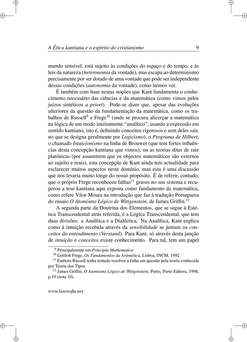 É também com base nestas noções que Kant fundamenta o conhecimento necessário das ciências e da matemática (como vimos pelos juízos sintéticos a priori).