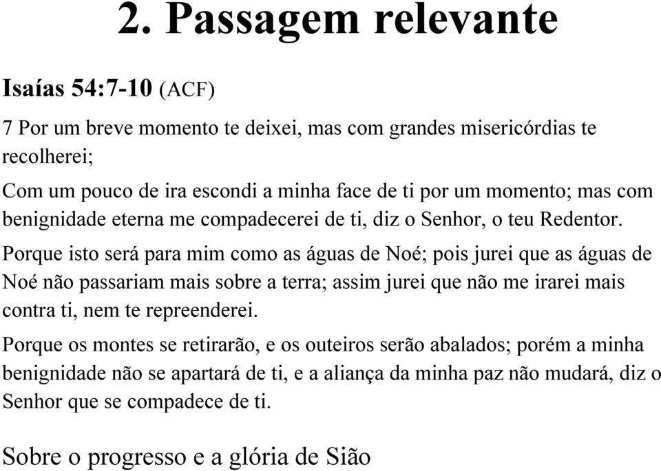 Porque isto será para mim como as águas de Noé; pois jurei que as águas de Noé não passariam mais sobre a terra; assim jurei que não me irarei mais contra ti, nem te