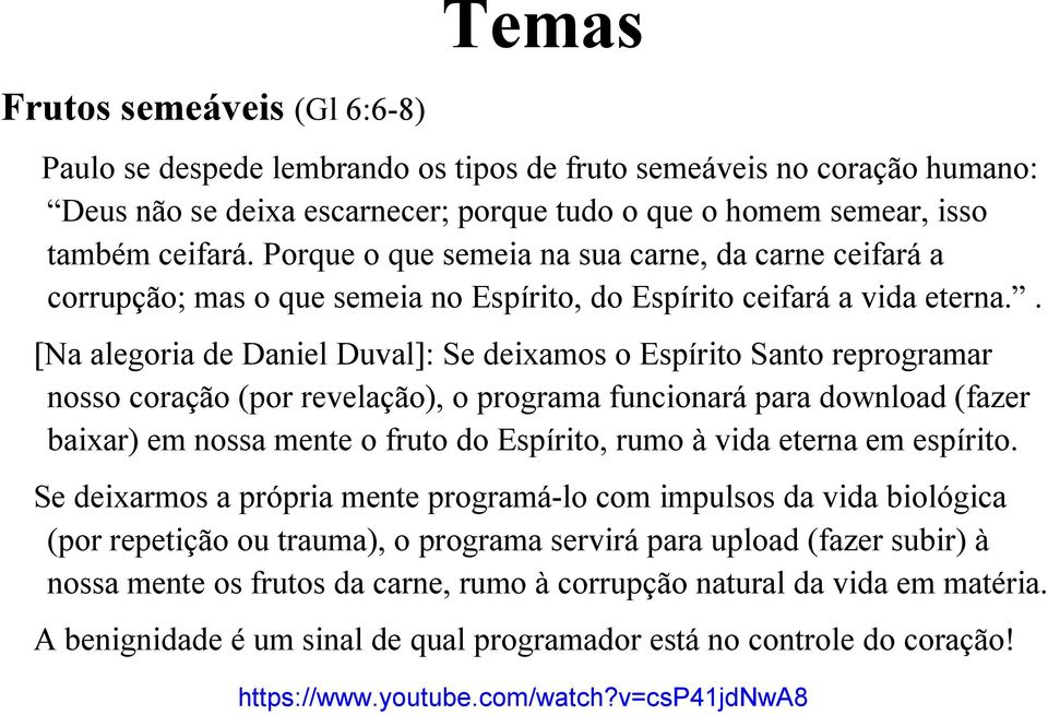 . [Na alegoria de Daniel Duval]: Se deixamos o Espírito Santo reprogramar nosso coração (por revelação), o programa funcionará para download (fazer baixar) em nossa mente o fruto do Espírito, rumo à