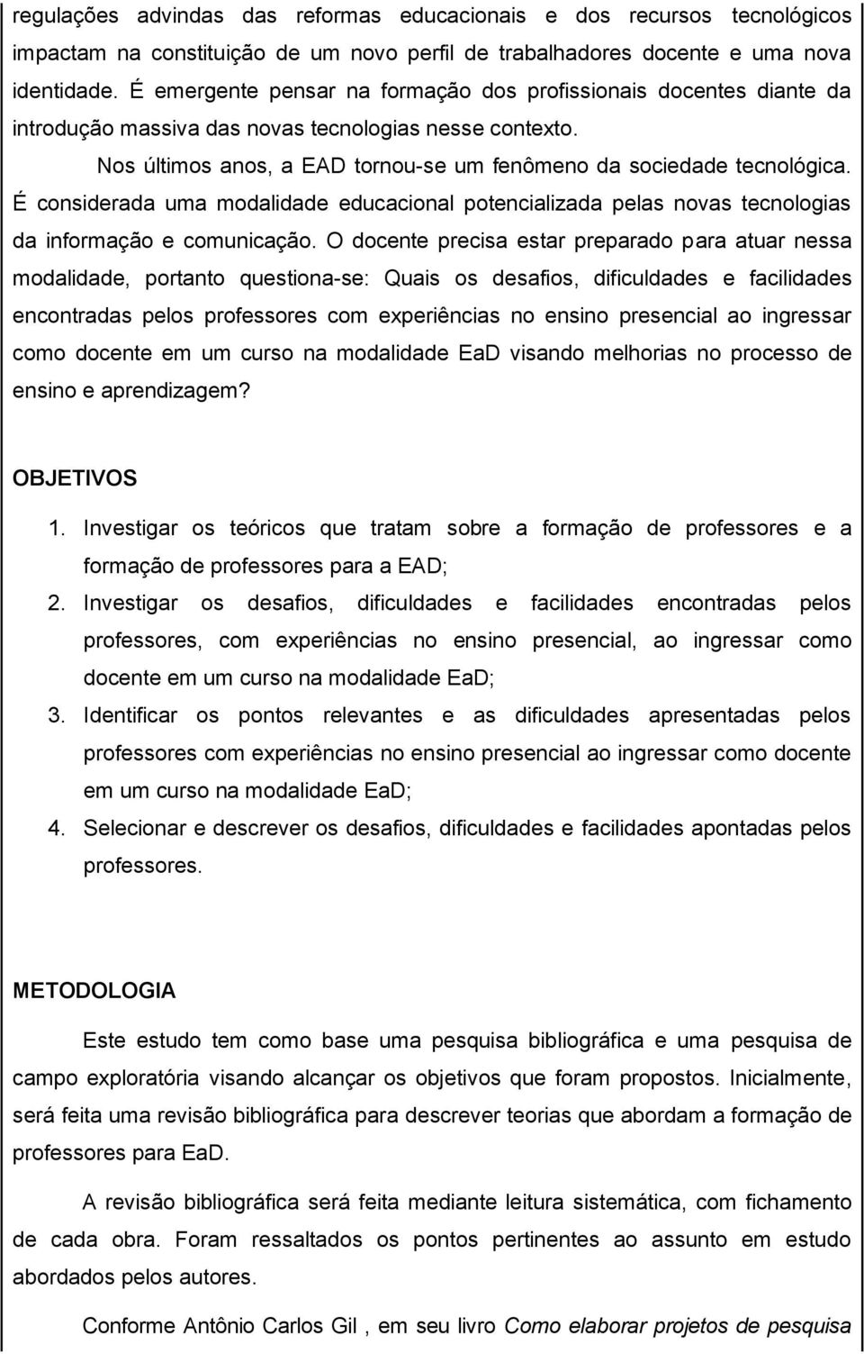 É considerada uma modalidade educacional potencializada pelas novas tecnologias da informação e comunicação.