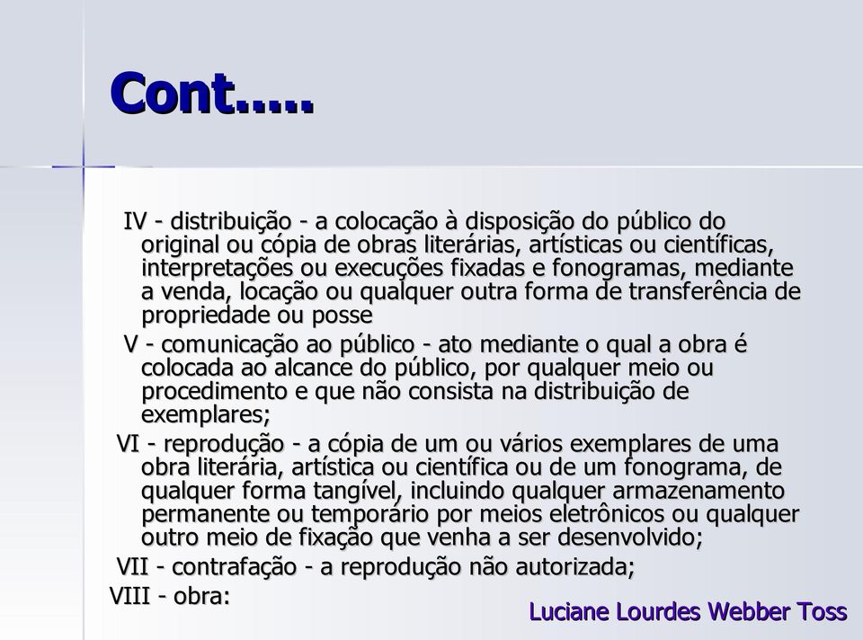 procedimento e que não consista na distribuição de exemplares; VI - reprodução - a cópia de um ou vários exemplares de uma obra literária, artística ou científica ou de um fonograma, de qualquer