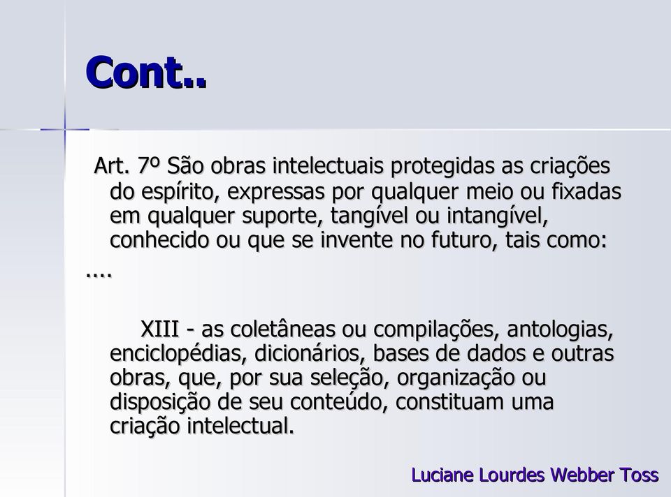 qualquer suporte, tangível ou intangível, conhecido ou que se invente no futuro, tais como:.