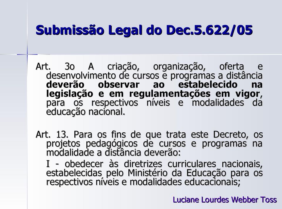 em regulamentações em vigor, para os respectivos níveis e modalidades da educação nacional. Art. 13.