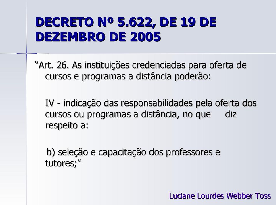 poderão: IV - indicação das responsabilidades pela oferta dos cursos ou