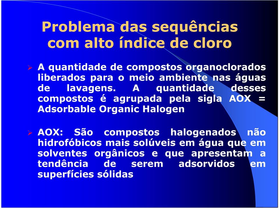 A quantidade desses compostos é agrupada pela sigla AOX = Adsorbable Organic Halogen AOX: São