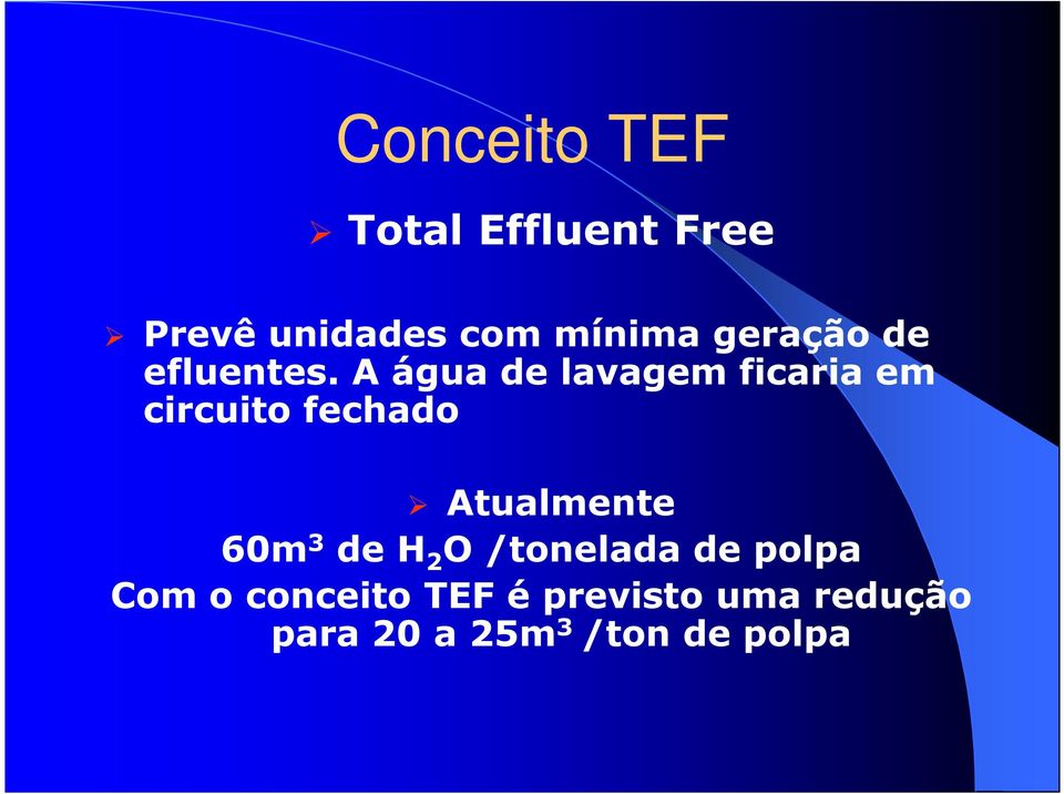 A água de lavagem ficaria em circuito fechado Atualmente 60m