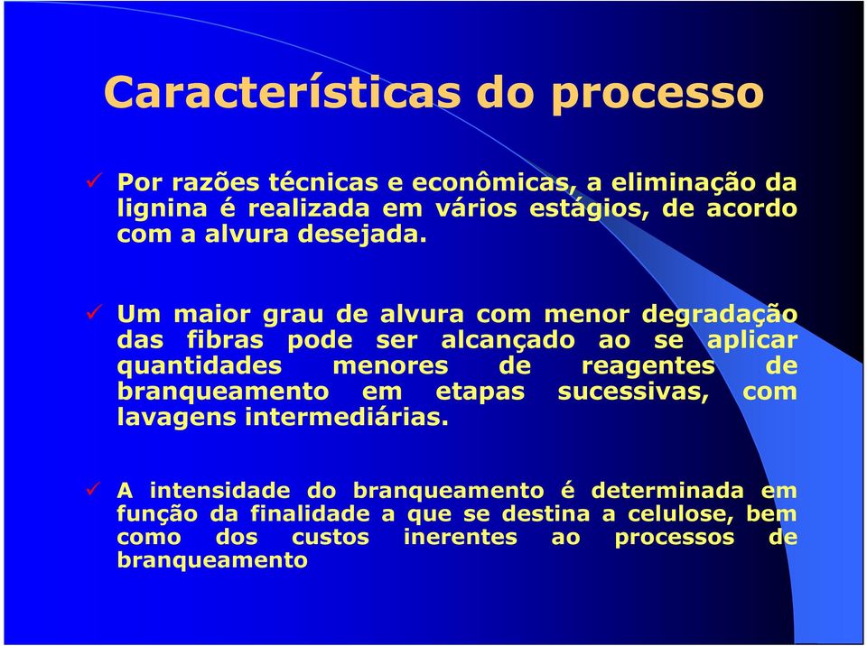 Um maior grau de alvura com menor degradação das fibras pode ser alcançado ao se aplicar quantidades menores de reagentes de