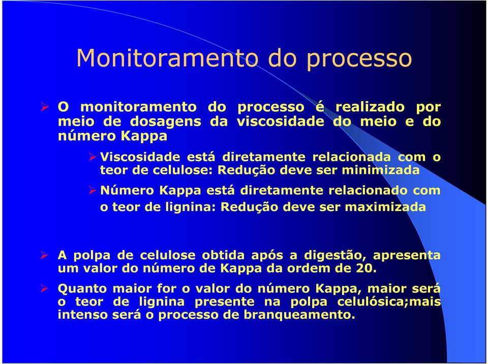 lignina: Redução deve ser maximizada A polpa de celulose obtida após a digestão, apresenta um valor do número de Kappa da ordem de 20.