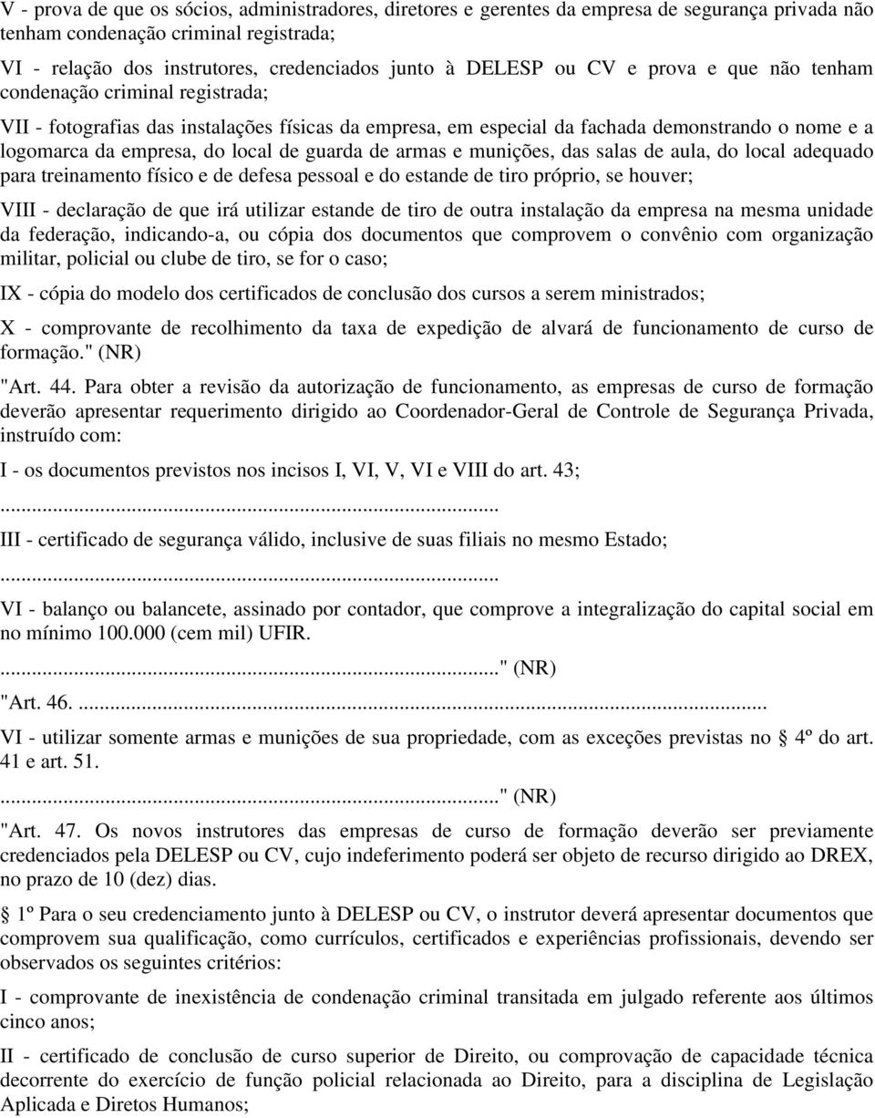 guarda de armas e munições, das salas de aula, do local adequado para treinamento físico e de defesa pessoal e do estande de tiro próprio, se houver; VIII - declaração de que irá utilizar estande de