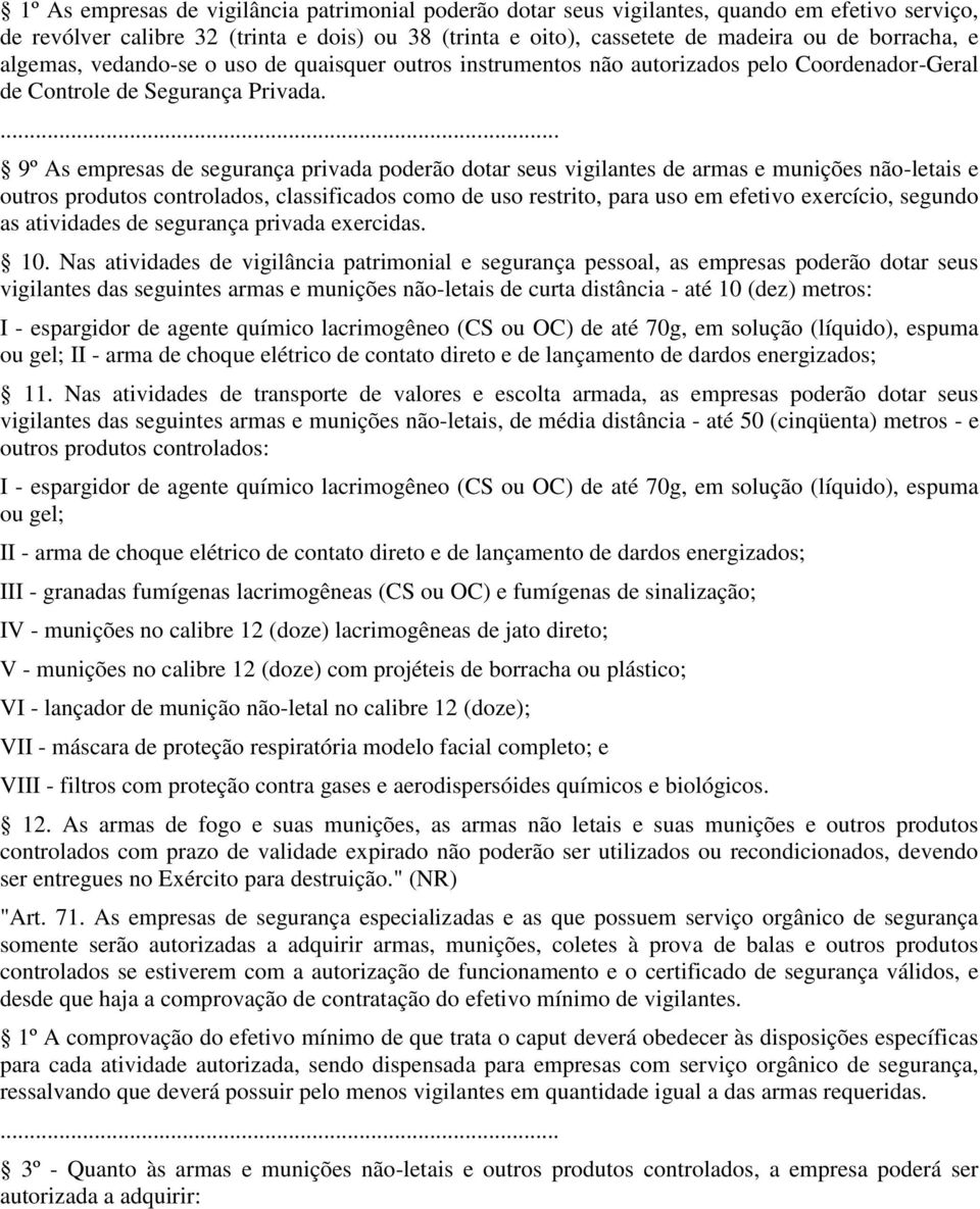 9º As empresas de segurança privada poderão dotar seus vigilantes de armas e munições não-letais e outros produtos controlados, classificados como de uso restrito, para uso em efetivo exercício,