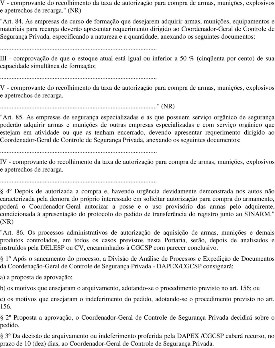 Privada, especificando a natureza e a quantidade, anexando os seguintes documentos: III - comprovação de que o estoque atual está igual ou inferior a 50 % (cinqüenta por cento) de sua capacidade