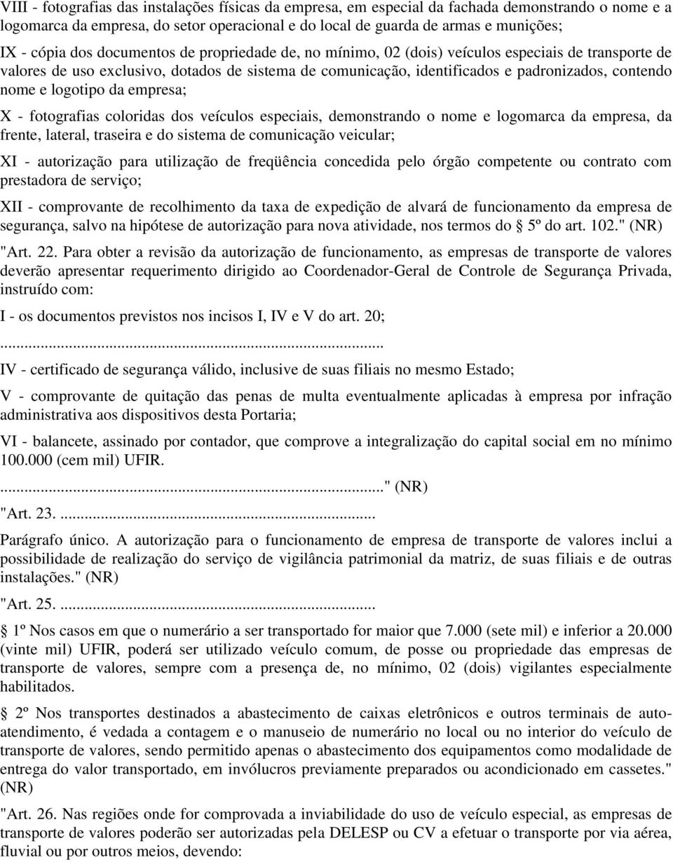 logotipo da empresa; X - fotografias coloridas dos veículos especiais, demonstrando o nome e logomarca da empresa, da frente, lateral, traseira e do sistema de comunicação veicular; XI - autorização
