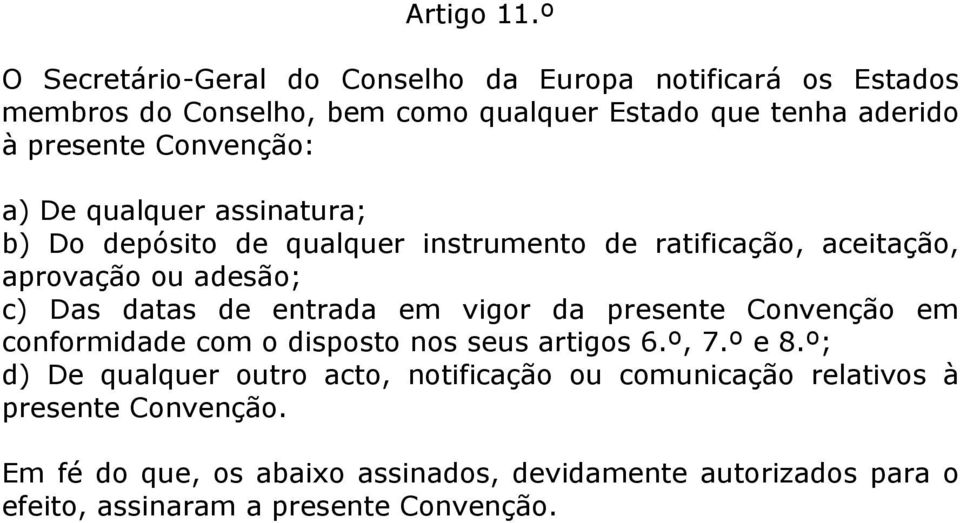 Convenção: a) De qualquer assinatura; b) Do depósito de qualquer instrumento de ratificação, aceitação, aprovação ou adesão; c) Das datas de