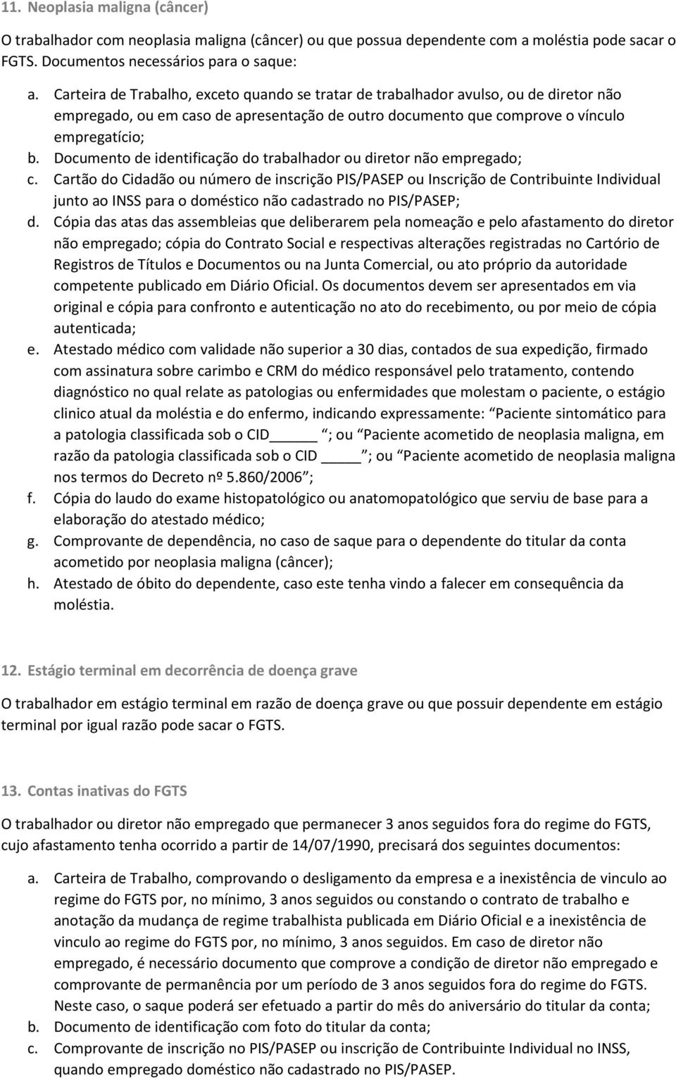 Cartão do Cidadão ou número de inscrição PIS/PASEP ou Inscrição de Contribuinte Individual junto ao INSS para o doméstico não cadastrado no PIS/PASEP; d.