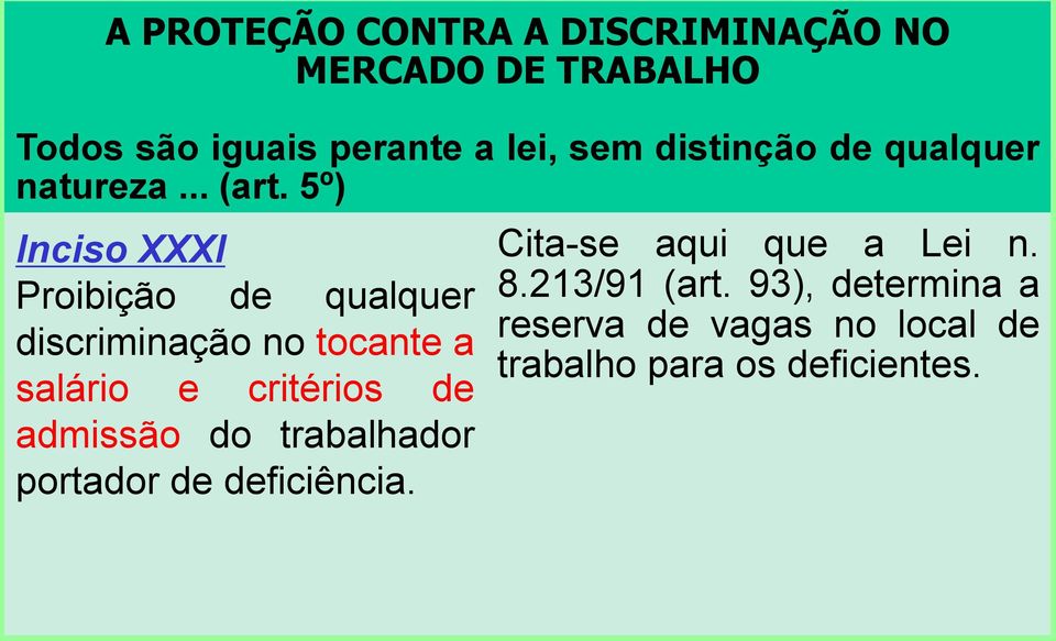 5º) Inciso XXXI Proibição de qualquer discriminação no tocante a salário e critérios de admissão