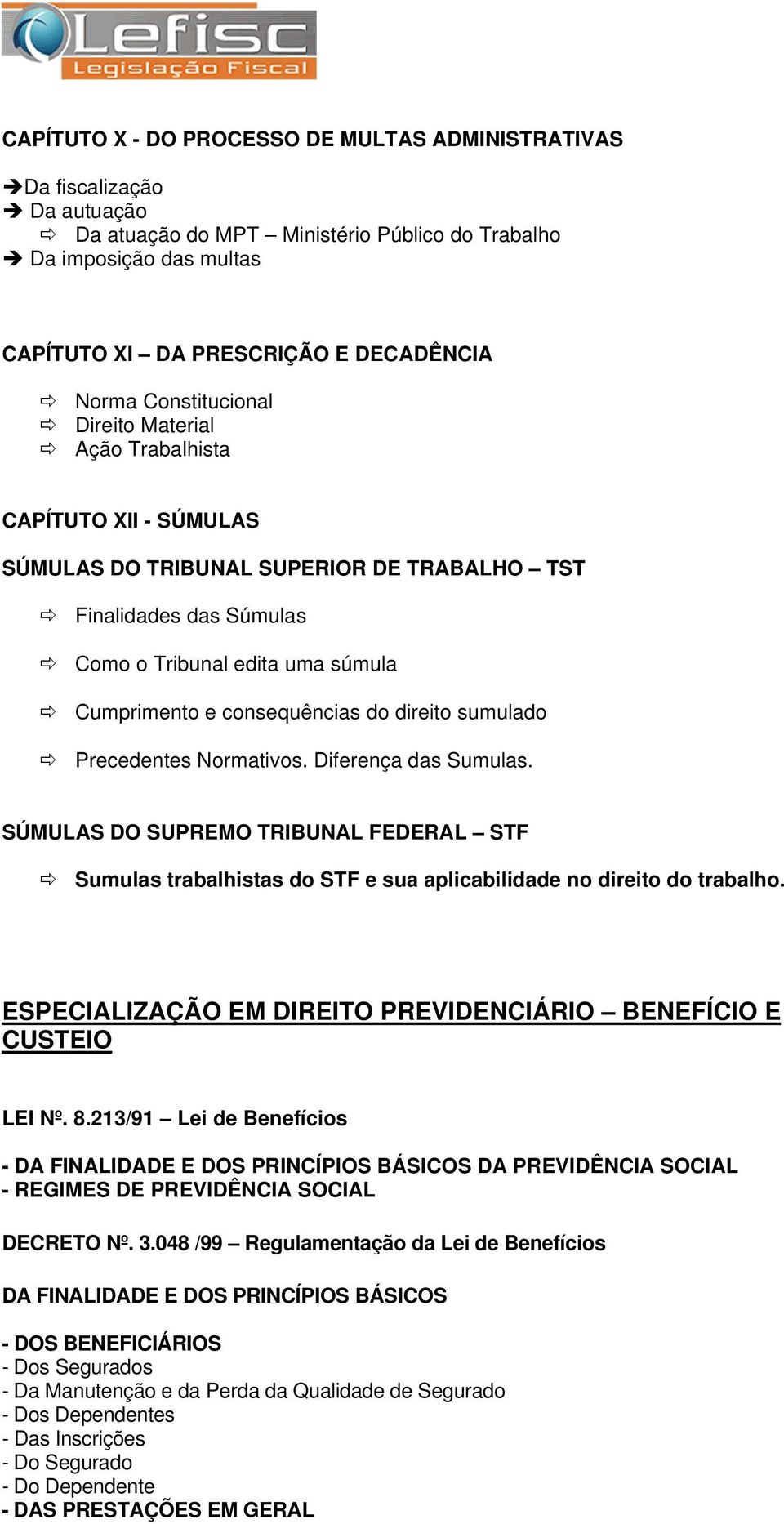 consequências do direito sumulado Precedentes Normativos. Diferença das Sumulas. SÚMULAS DO SUPREMO TRIBUNAL FEDERAL STF Sumulas trabalhistas do STF e sua aplicabilidade no direito do trabalho.