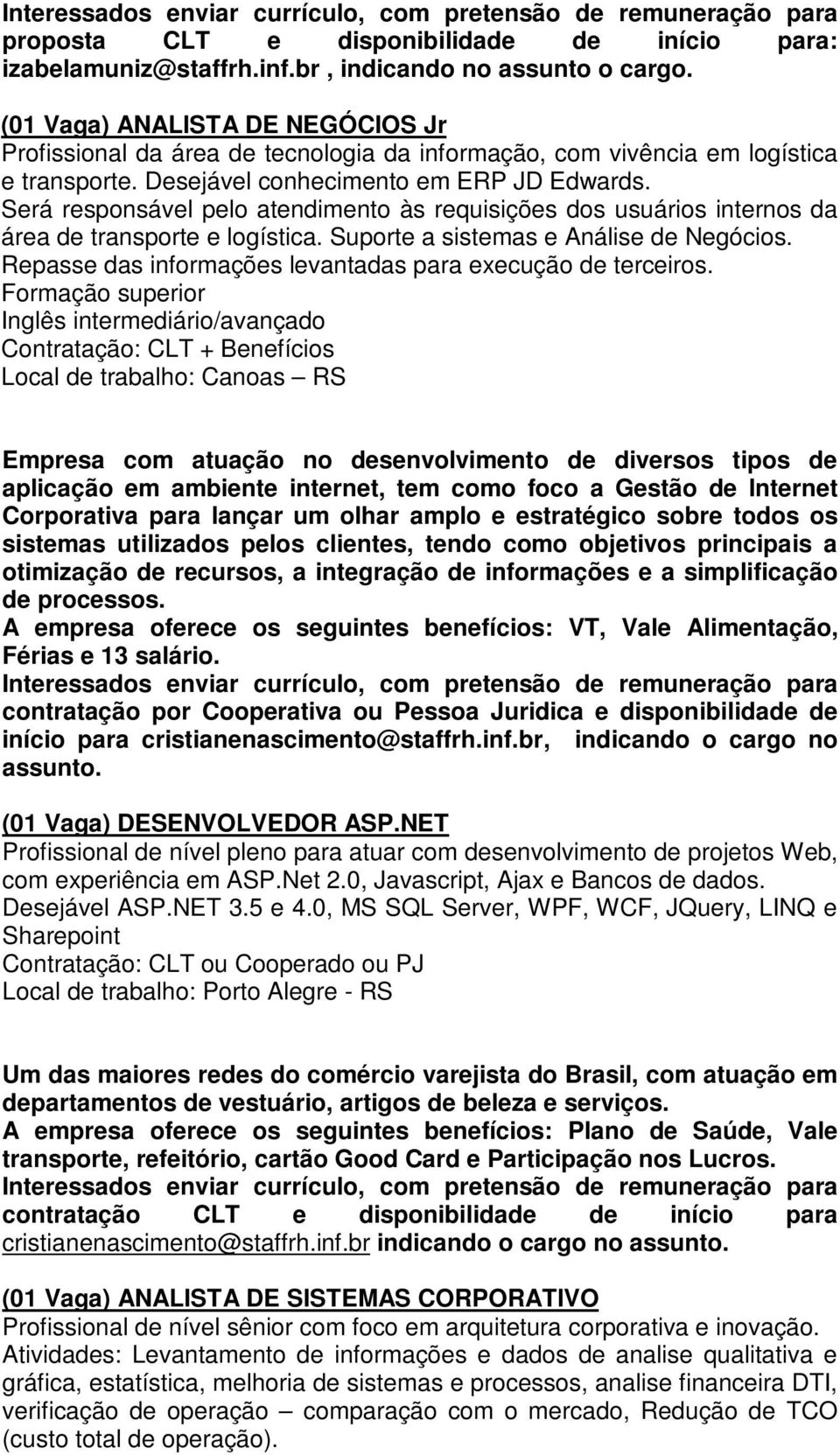 Repasse das informações levantadas para execução de terceiros.