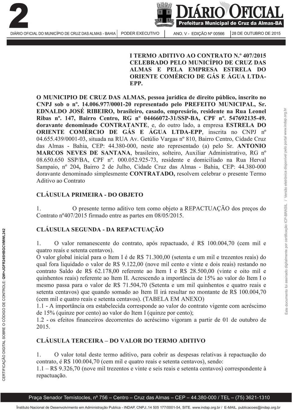 O MUNICIPIO DE CRUZ DAS ALMAS, pessoa jurídica de direito público, inscrito no CNPJ sob o nº. 14.006.977/00-20 representado pelo PREFEITO MUNICIPAL, Sr.