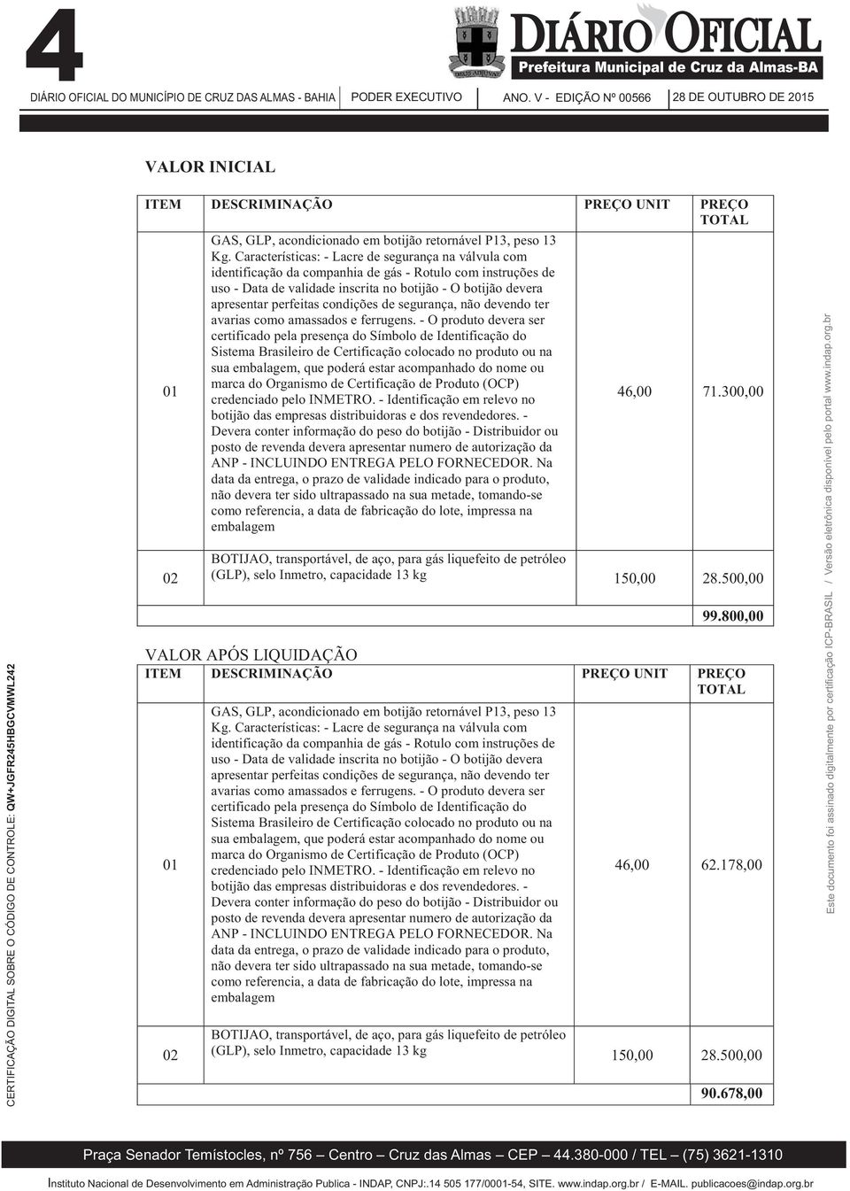 condições de segurança, não devendo ter avarias como amassados e ferrugens.