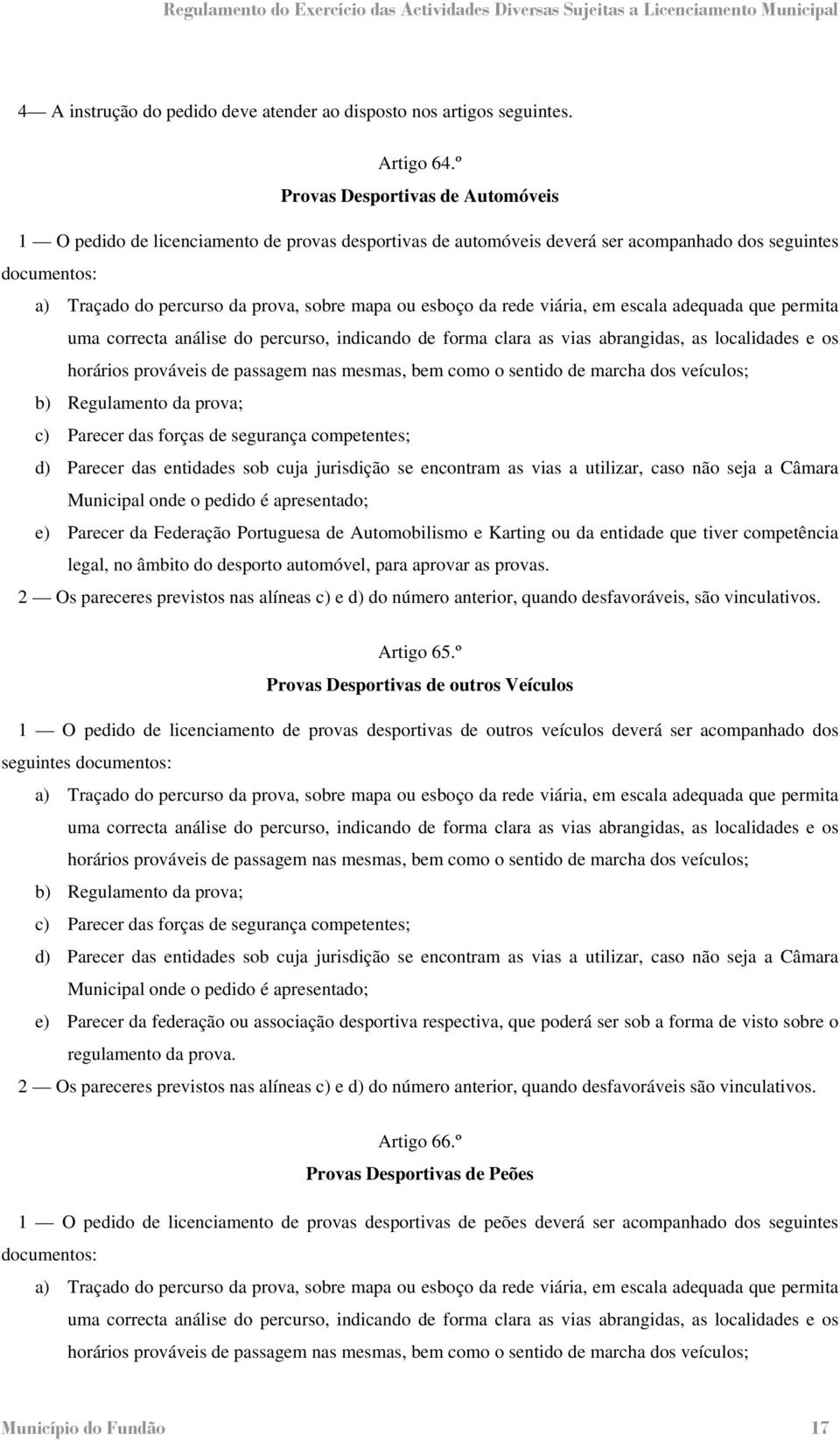 esboço da rede viária, em escala adequada que permita uma correcta análise do percurso, indicando de forma clara as vias abrangidas, as localidades e os horários prováveis de passagem nas mesmas, bem