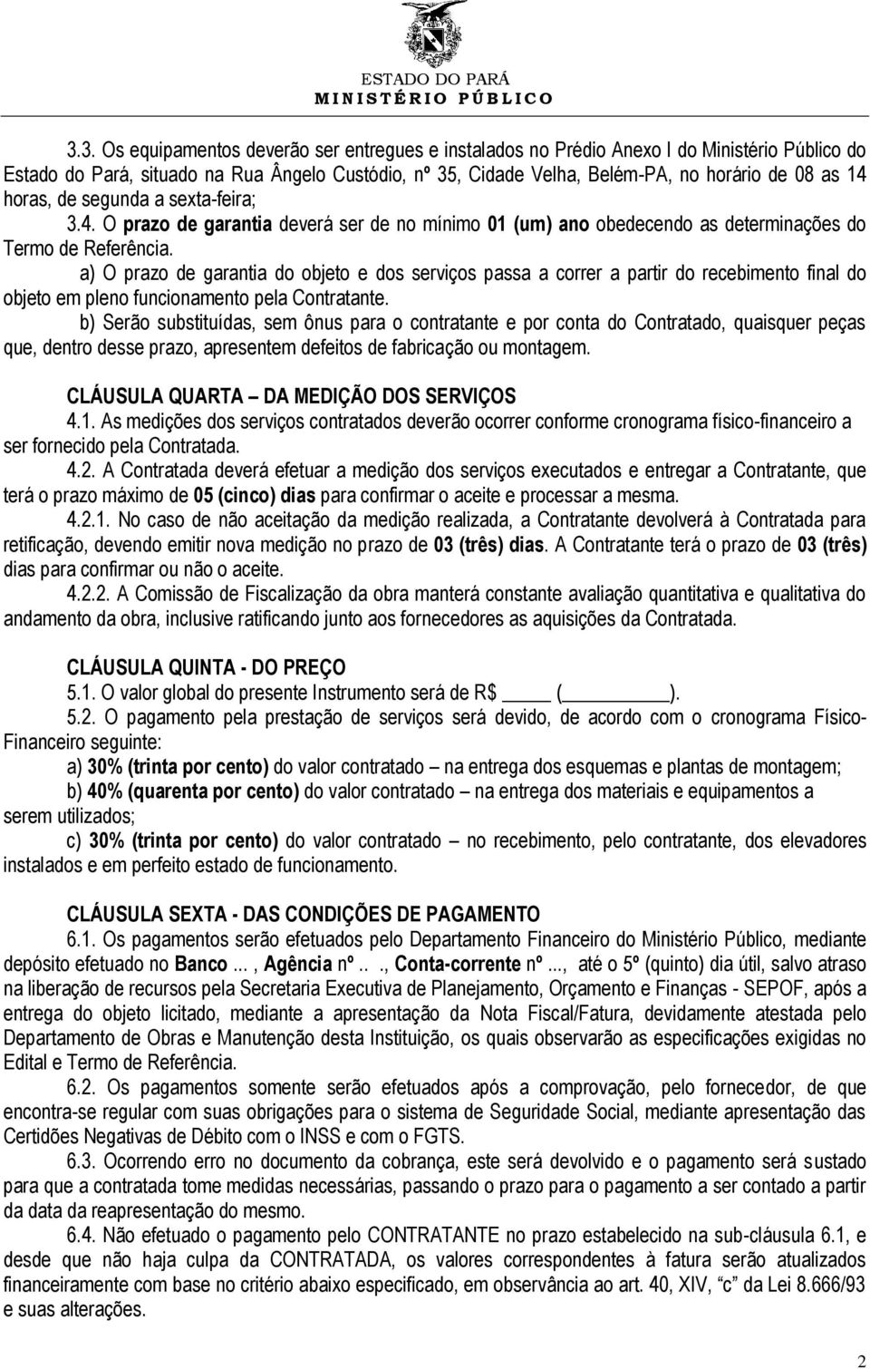 a) O prazo de garantia do objeto e dos serviços passa a correr a partir do recebimento final do objeto em pleno funcionamento pela Contratante.