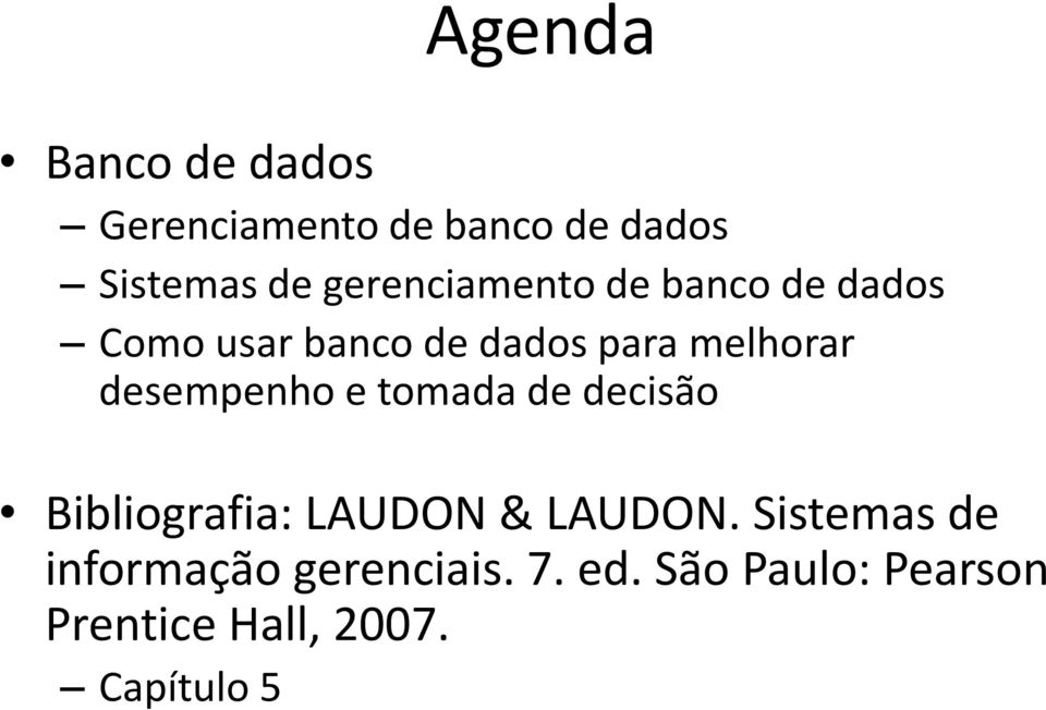 desempenho e tomada de decisão Bibliografia: LAUDON & LAUDON.