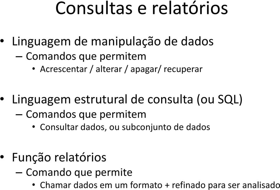 SQL) Comandos que permitem Consultar dados, ou subconjunto de dados Função