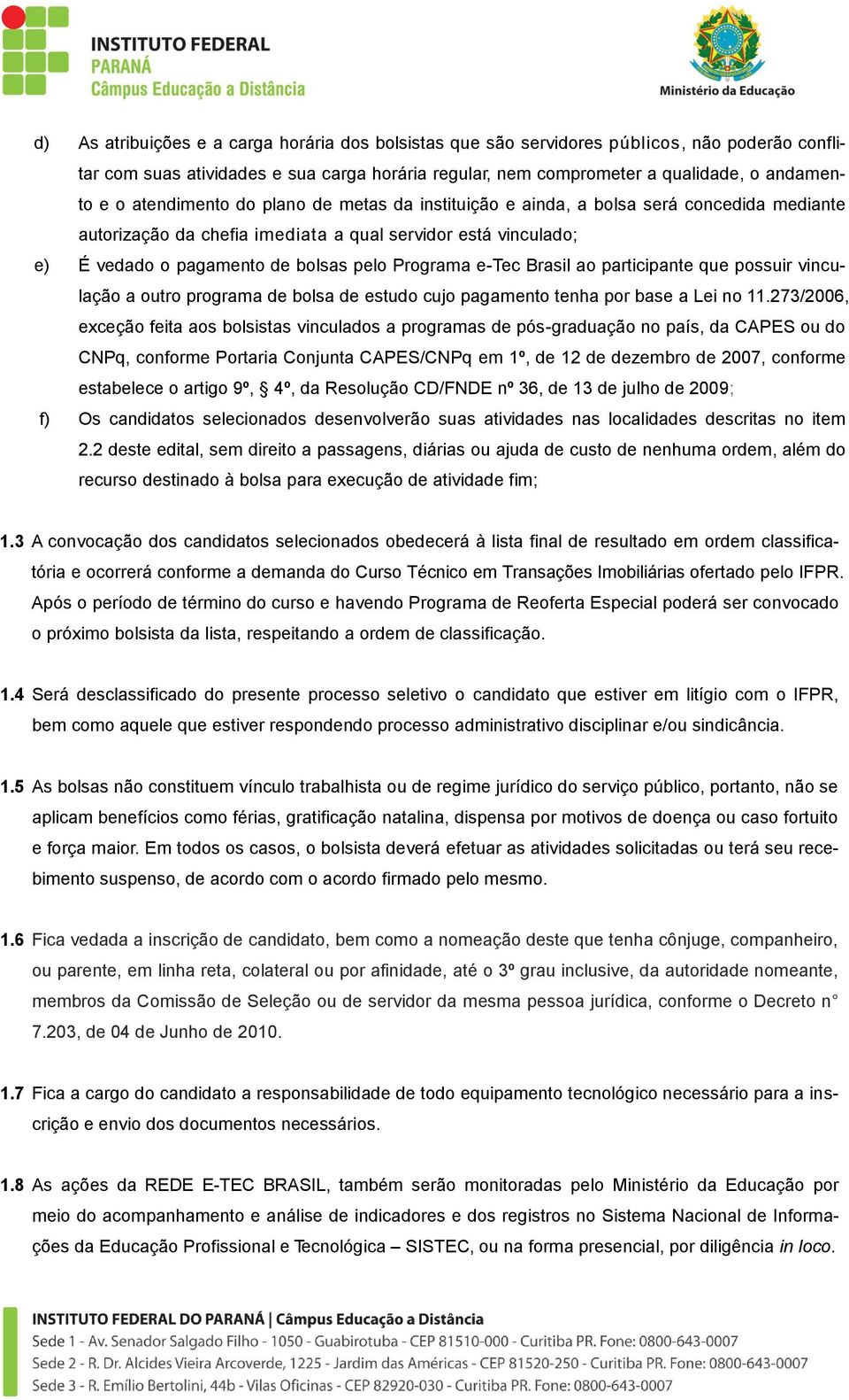 e-tec Brasil ao participante que possuir vinculação a outro programa de bolsa de estudo cujo pagamento tenha por base a Lei no 11.