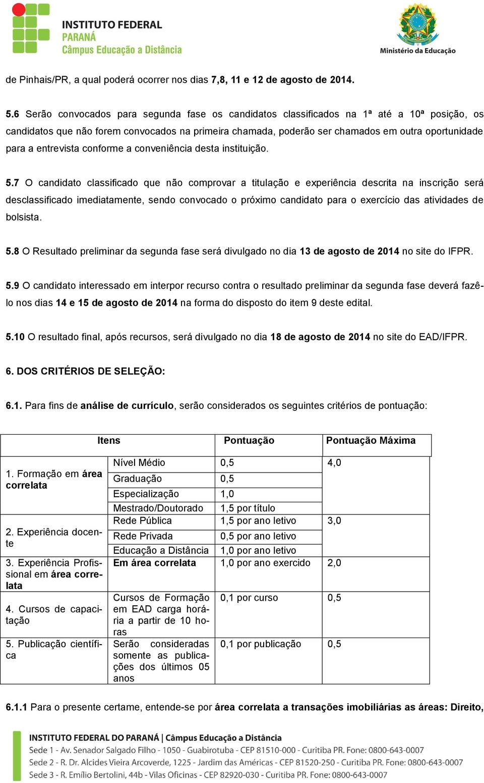 entrevista conforme a conveniência desta instituição. 5.