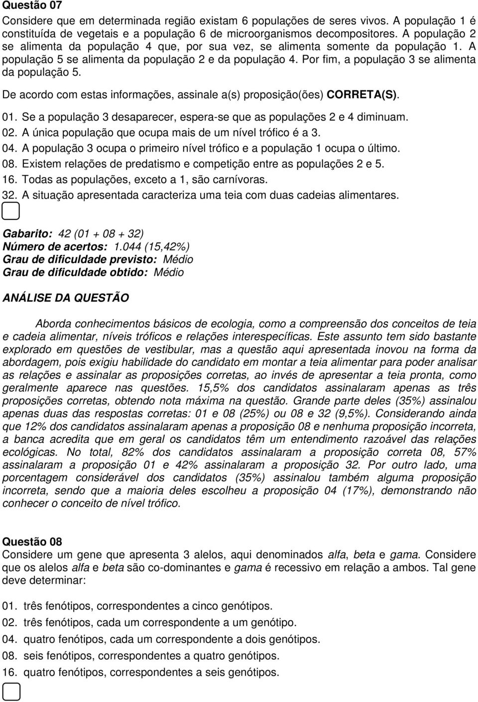 Por fim, a população 3 se alimenta da população 5. De acordo com estas informações, assinale a(s) proposição(ões) CORRETA(S). 01.