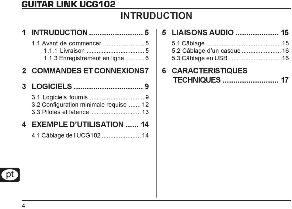 .. 12 3.3 Pilotes et latence... 13 4 EXEMPLE D UTILISATION... 14 4.1 Câblage de l UCG102... 14 5 LIAISONS AUDIO.