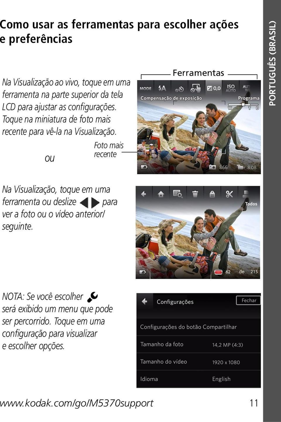 Foto mais ou recente Ferramentas PORTUGUÊS (BRASIL) Na Visualização, toque em uma ferramenta ou deslize para ver a foto ou o vídeo
