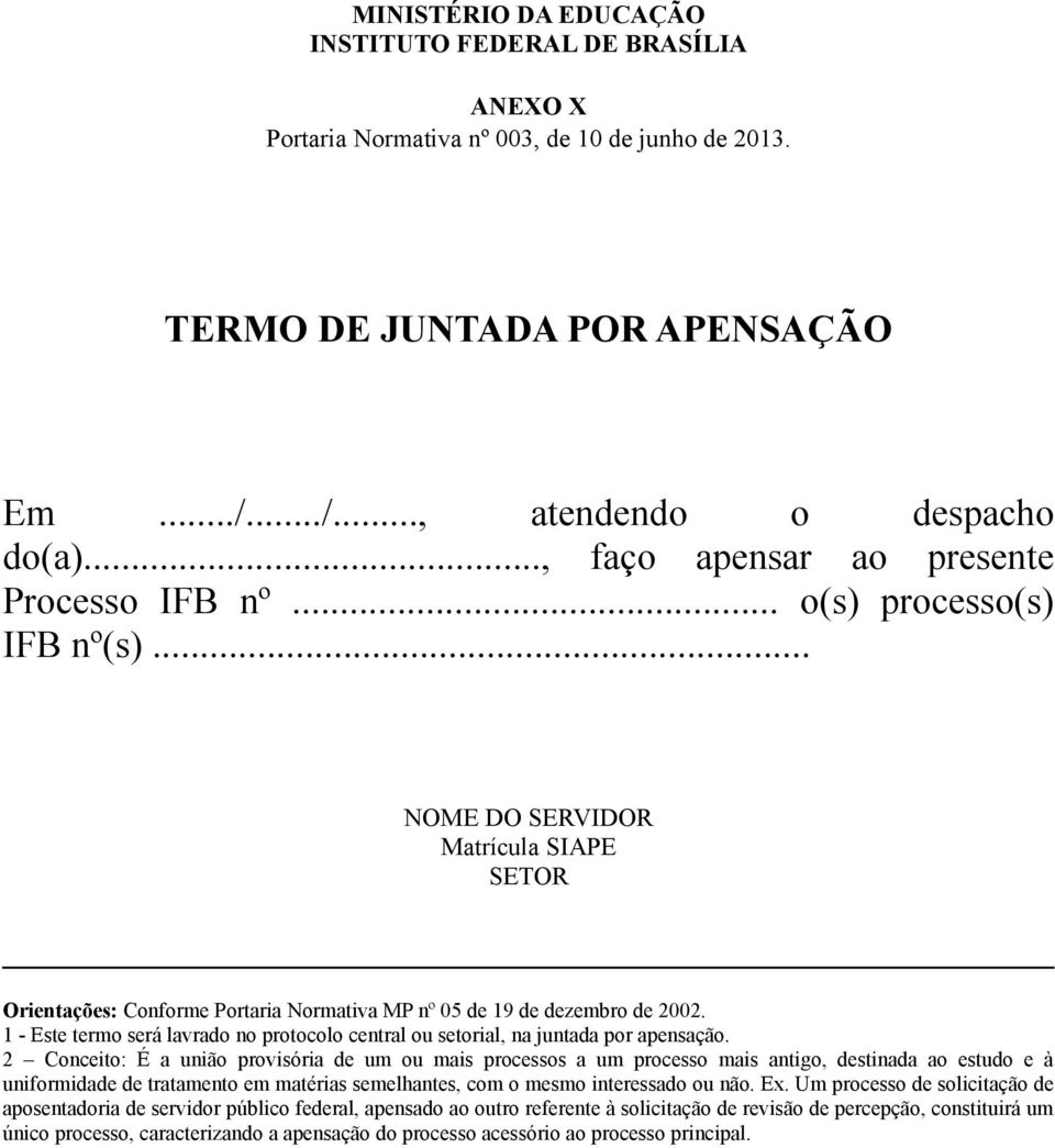 1 - Este termo será lavrado no protocolo central ou setorial, na juntada por apensação.