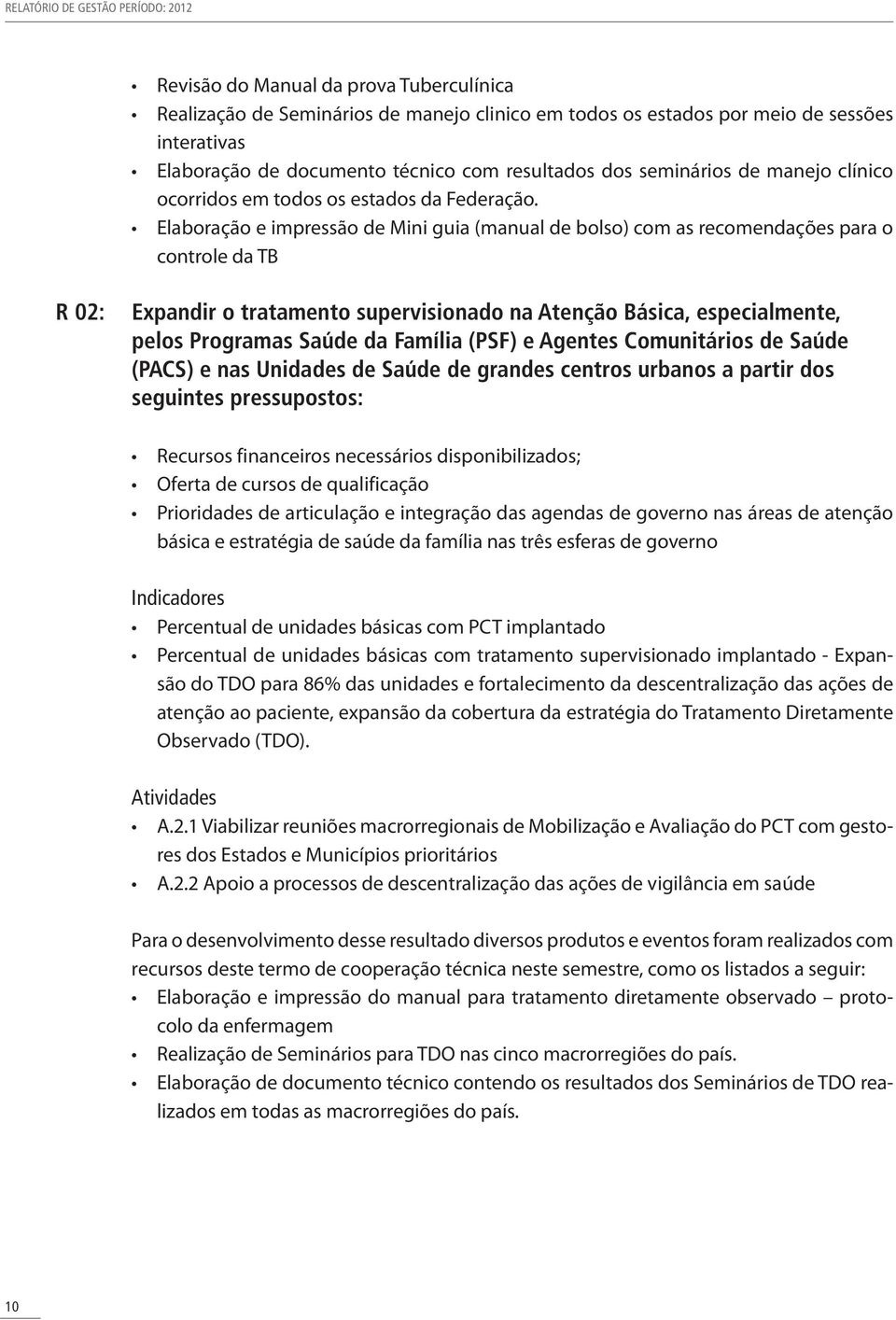 Elaboração e impressão de Mini guia (manual de bolso) com as recomendações para o controle da TB R 02: Expandir o tratamento supervisionado na Atenção Básica, especialmente, pelos Programas Saúde da