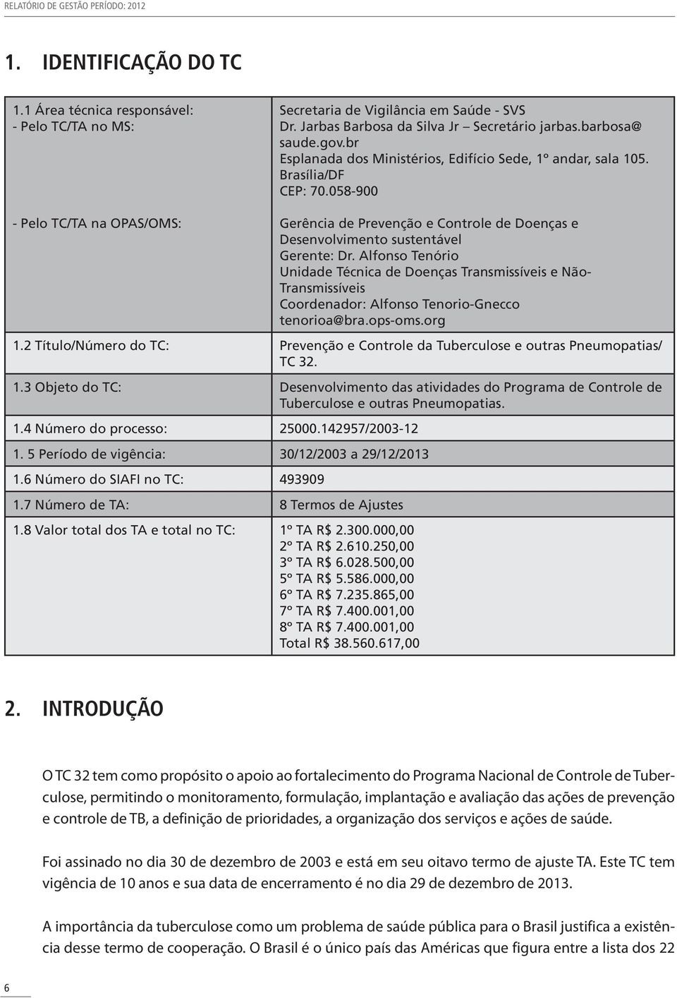 058-900 - Pelo TC/TA na OPAS/OMS: Gerência de Prevenção e Controle de Doenças e Desenvolvimento sustentável Gerente: Dr.