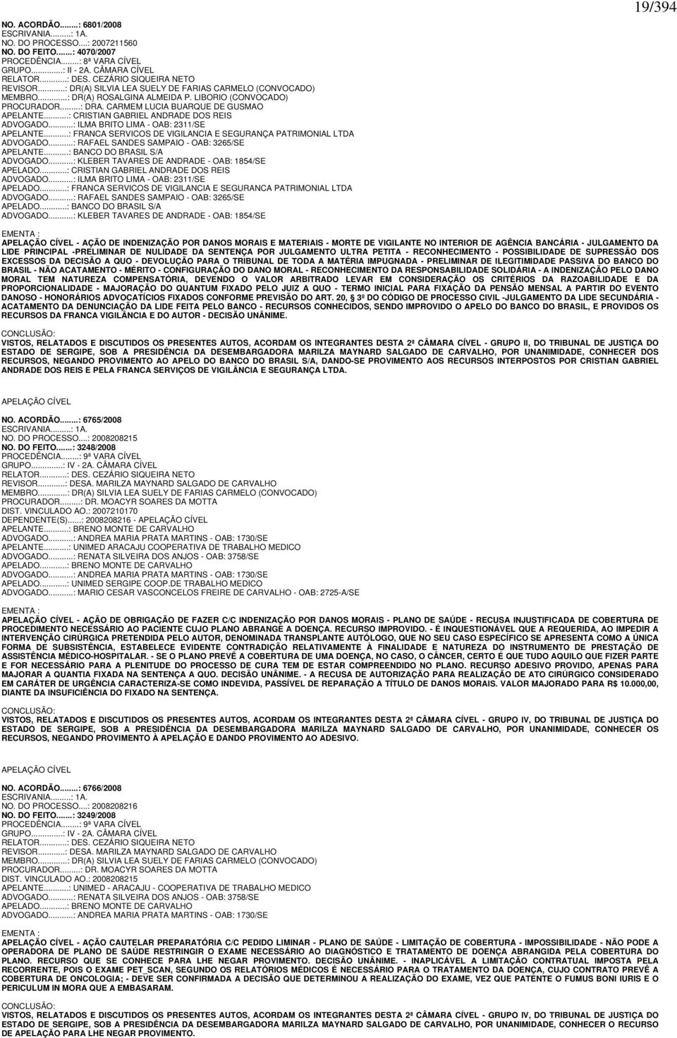 CARMEM LUCIA BUARQUE DE GUSMAO APELANTE...: CRISTIAN GABRIEL ANDRADE DOS REIS ADVOGADO...: ILMA BRITO LIMA - OAB: 2311/SE APELANTE.