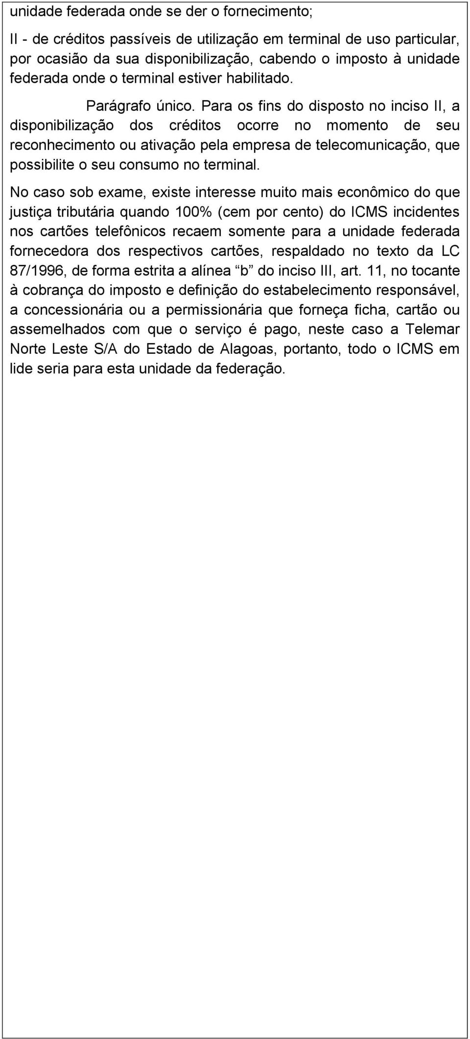 Para os fins do disposto no inciso II, a disponibilização dos créditos ocorre no momento de seu reconhecimento ou ativação pela empresa de telecomunicação, que possibilite o seu consumo no terminal.