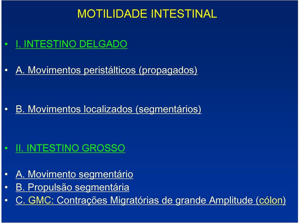 Movimentos localizados (segmentários) II. INTESTINO GROSSO A.