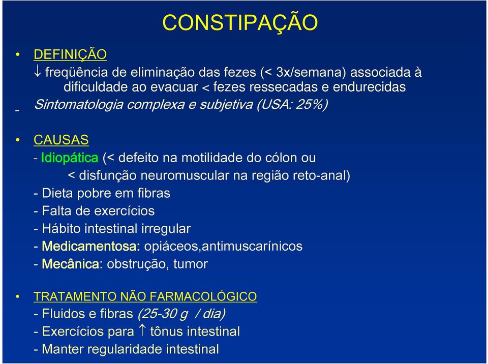 reto-anal) - Dieta pobre em fibras - Falta de exercícios - Hábito intestinal irregular - Medicamentosa: opiáceos,antimuscarínicos - Mecânica: