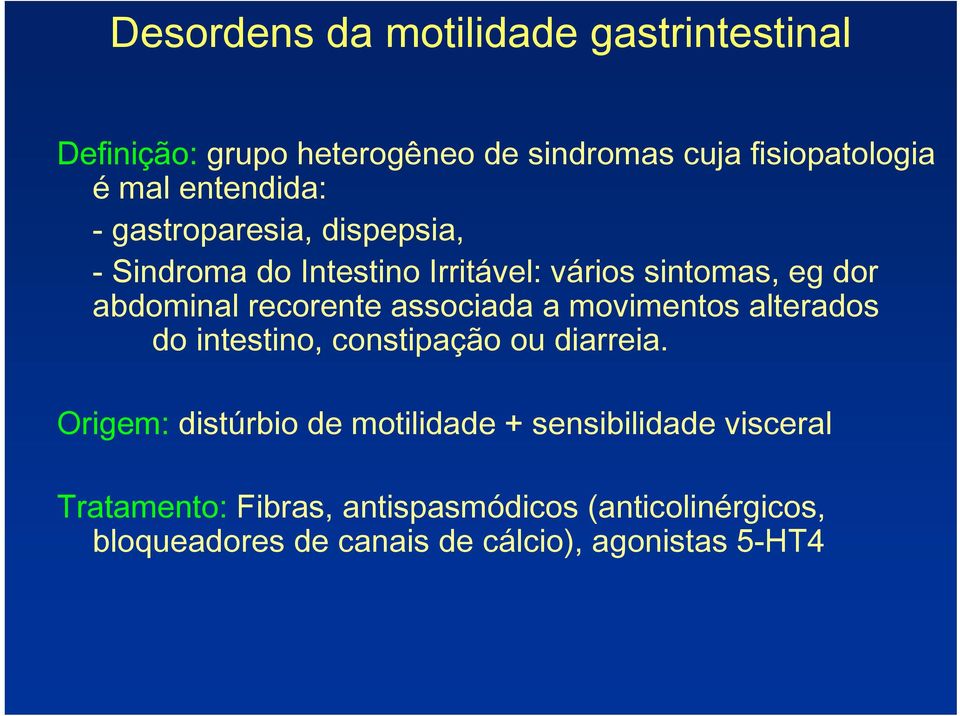 recorente associada a movimentos alterados do intestino, constipação ou diarreia.