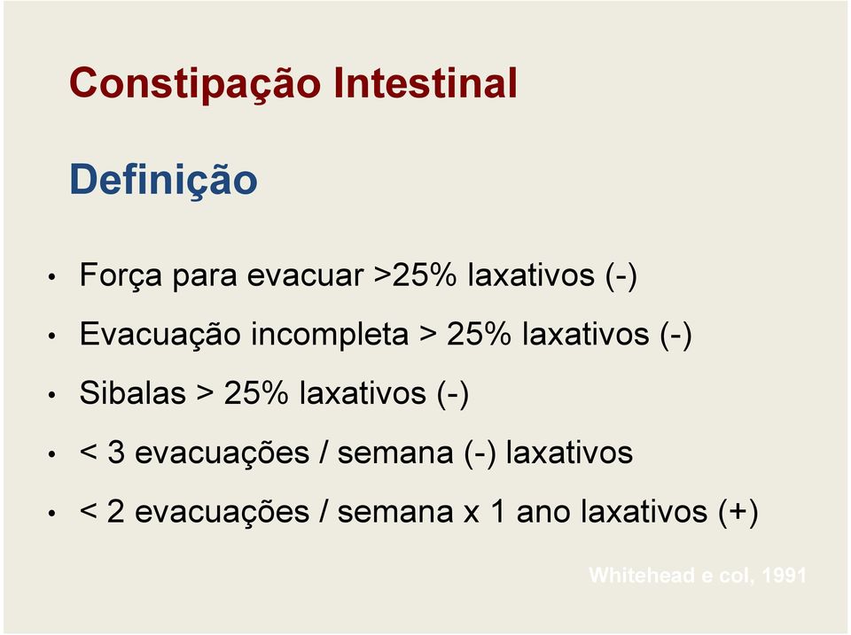 Sibalas > 25% laxativos (-) < 3 evacuações / semana (-)
