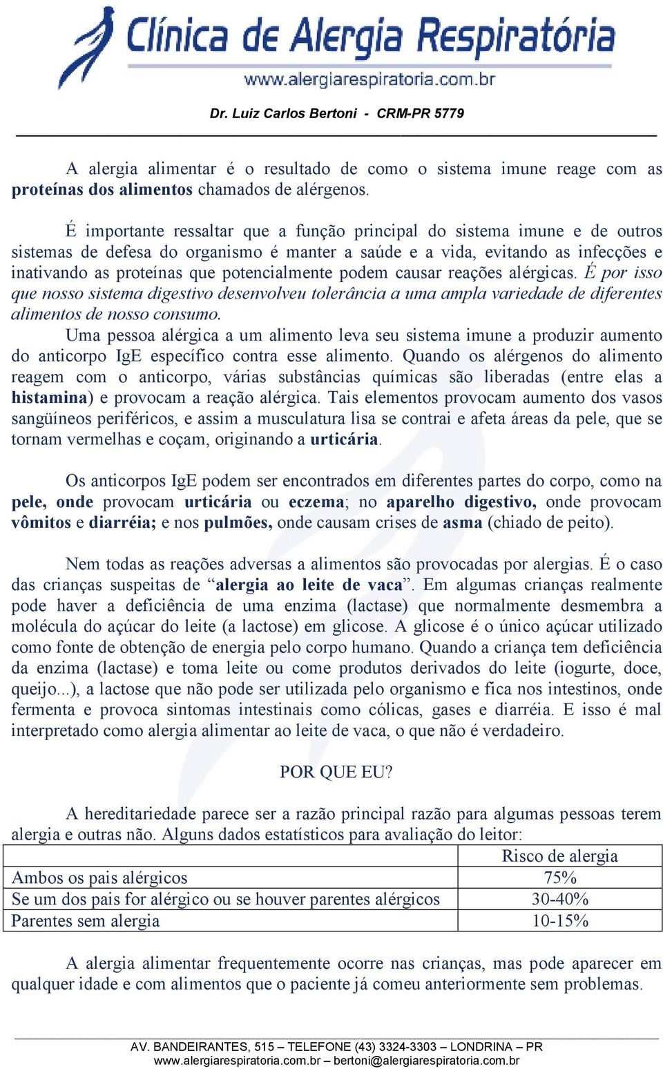 potencialmente podem causar reações alérgicas. É por isso que nosso sistema digestivo desenvolveu tolerância a uma ampla variedade de diferentes alimentos de nosso consumo.