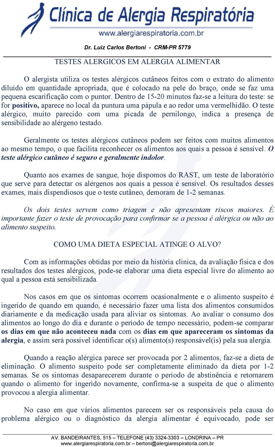 O teste alérgico, muito parecido com uma picada de pernilongo, indica a presença de sensibilidade ao alérgeno testado.