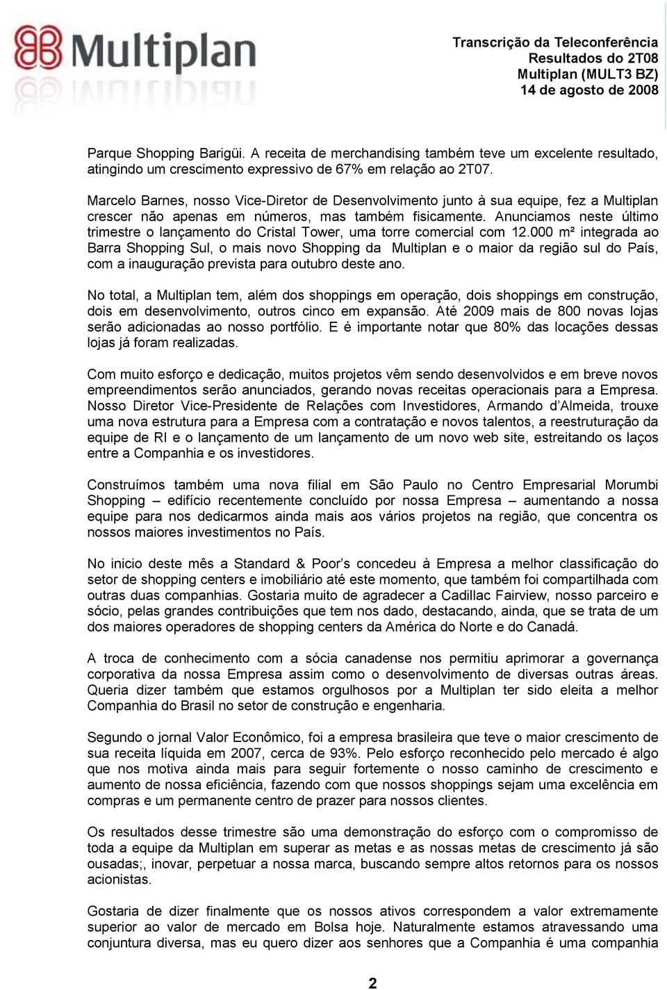 Anunciamos neste último trimestre o lançamento do Cristal Tower, uma torre comercial com 12.