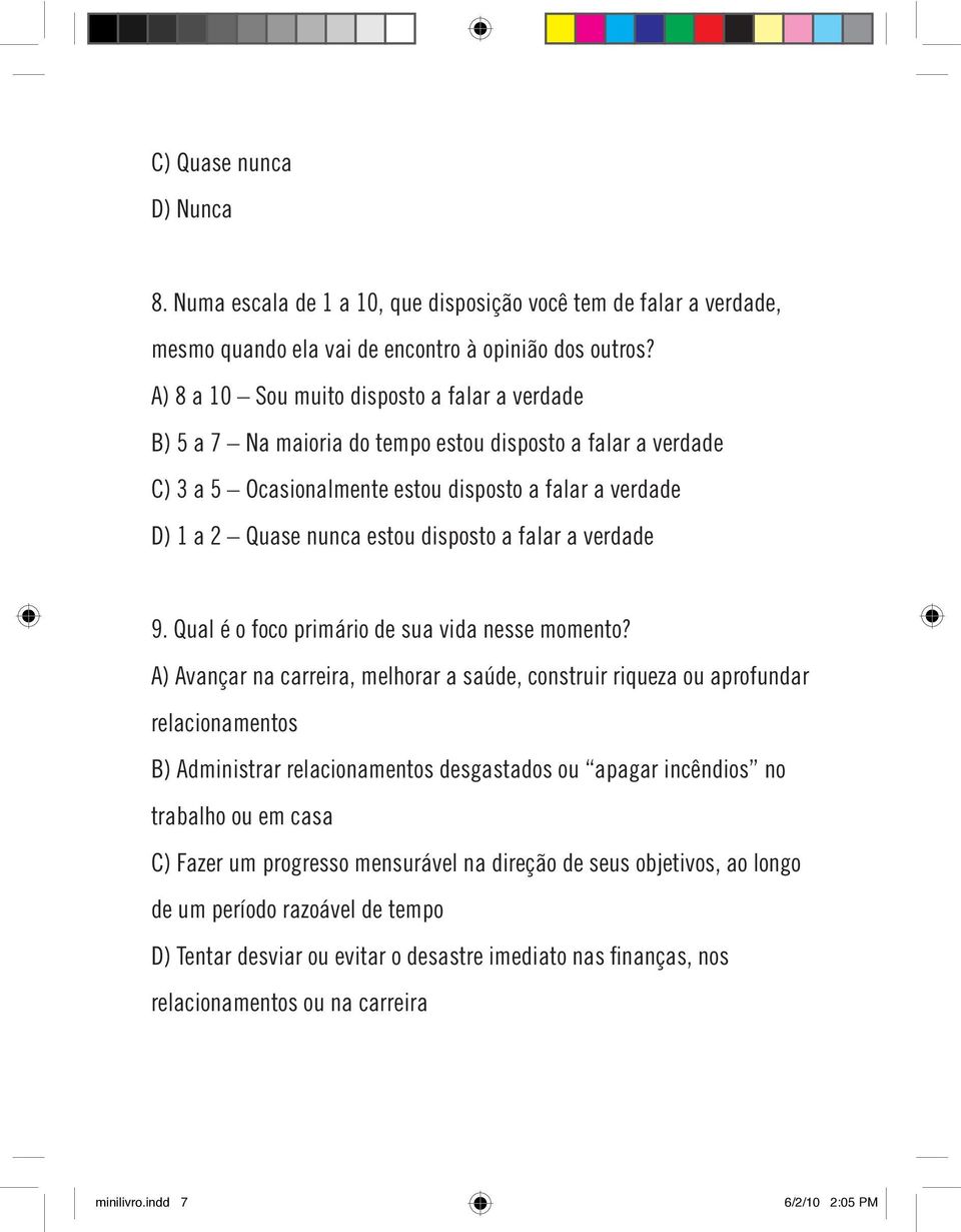 disposto a falar a verdade 9. Qual é o foco primário de sua vida nesse momento?