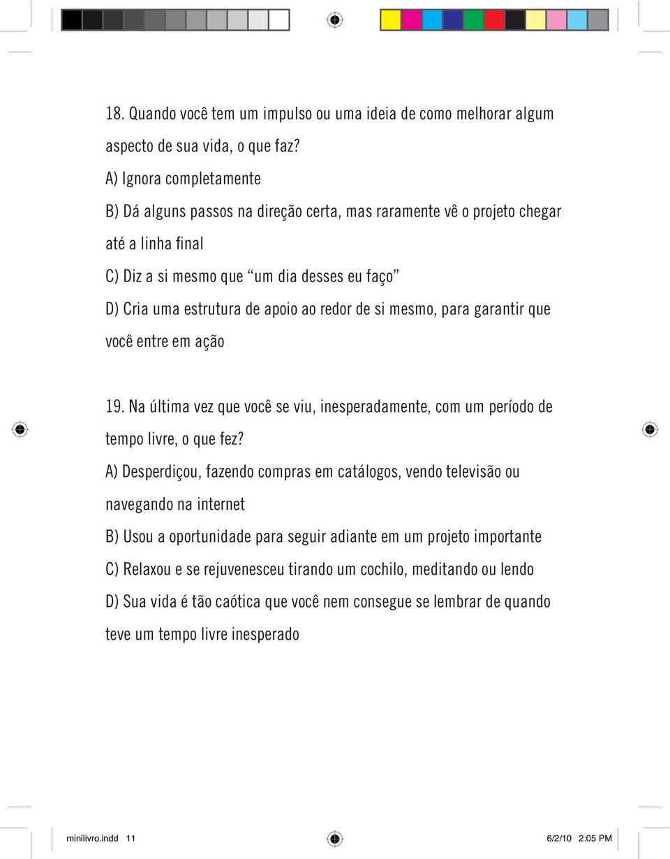 de si mesmo, para garantir que você entre em ação 19. Na última vez que você se viu, inesperadamente, com um período de tempo livre, o que fez?