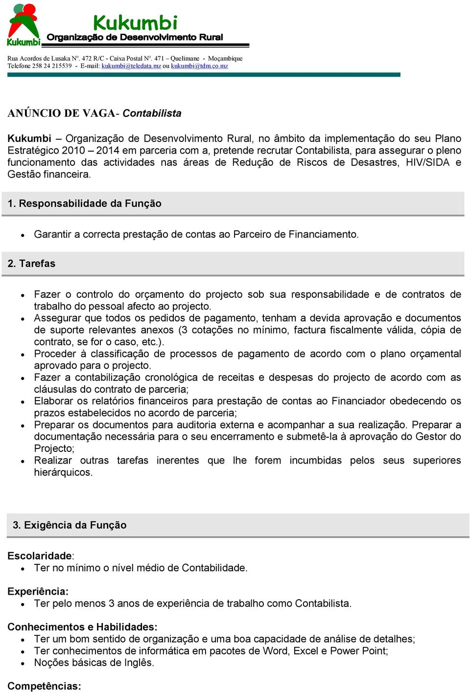 Responsabilidade da Função Garantir a correcta prestação de contas ao Parceiro de Financiamento.