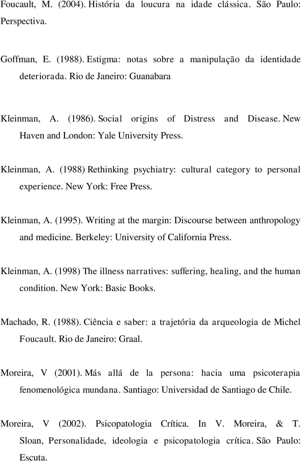 New York: Free Press. Kleinman, A. (1995). Writing at the margin: Discourse between anthropology and medicine. Berkeley: University of California Press. Kleinman, A. (1998) The illness narratives: suffering, healing, and the human condition.