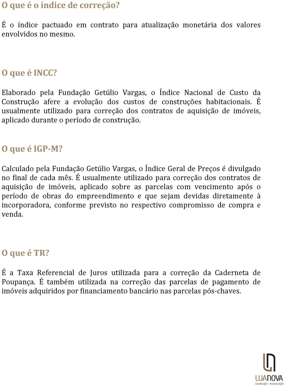 É usualmente utilizado para correção dos contratos de aquisição de imóveis, aplicado durante o período de construção. O que é IGP-M?