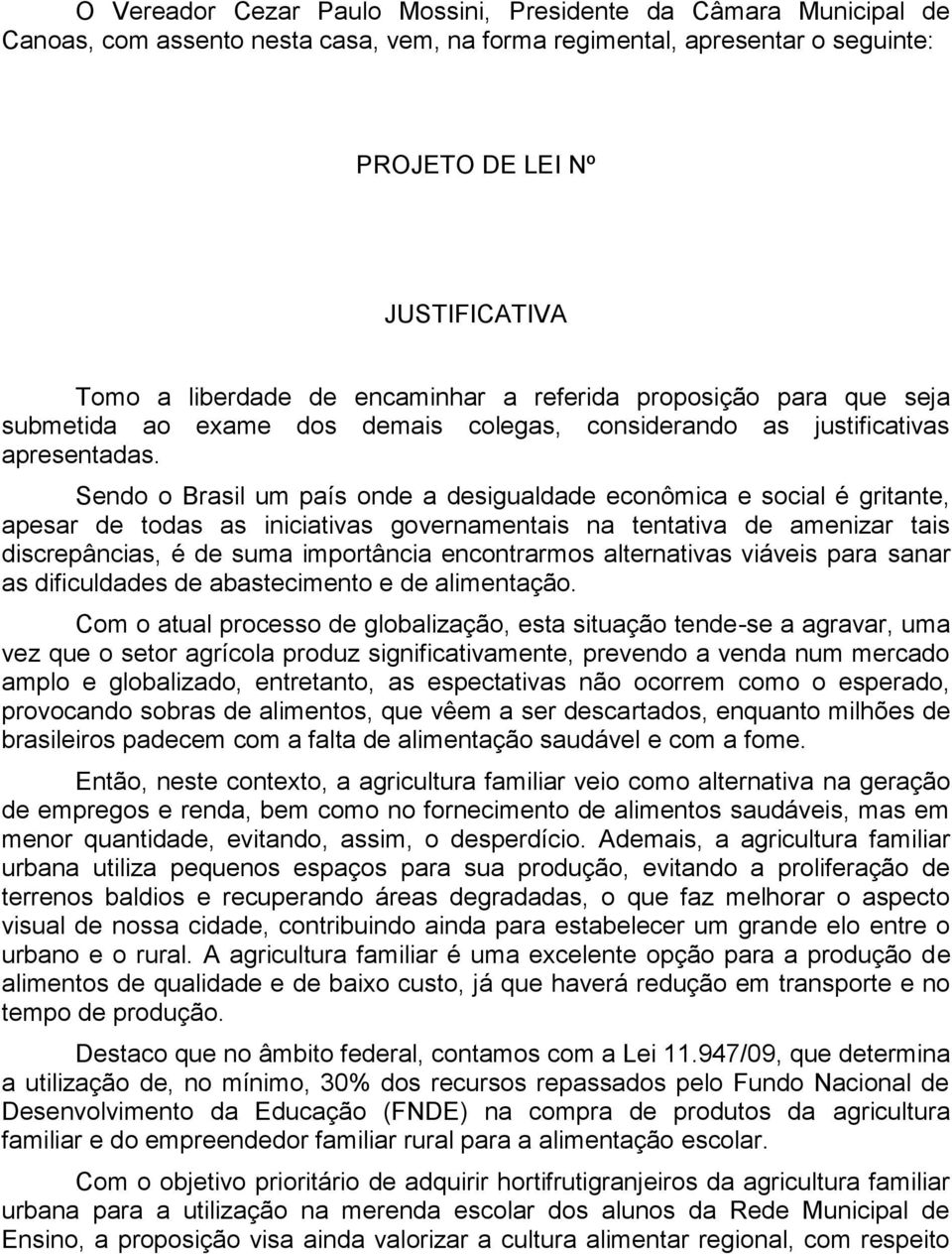 Sendo o Brasil um país onde a desigualdade econômica e social é gritante, apesar de todas as iniciativas governamentais na tentativa de amenizar tais discrepâncias, é de suma importância encontrarmos